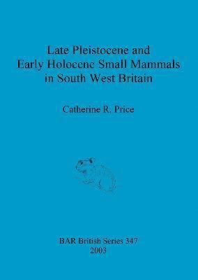 bokomslag Late Pleistocene and early Holocene small mammals in south west Britain