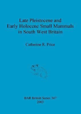 bokomslag Late Pleistocene and early Holocene small mammals in south west Britain
