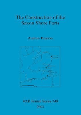 bokomslag The Construction of the Saxon Shore Forts