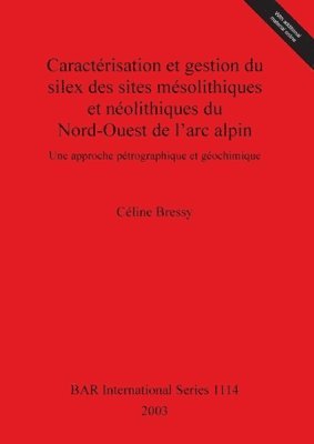 Caracterisation et gestion du silex des sites mesolithiques et neolithiques du Nord-Ouest de l'arc alpin 1