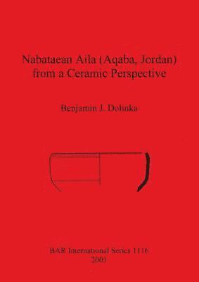 bokomslag Nabataean Aila (Aqaba, Jordan) from a Ceramic Perspective
