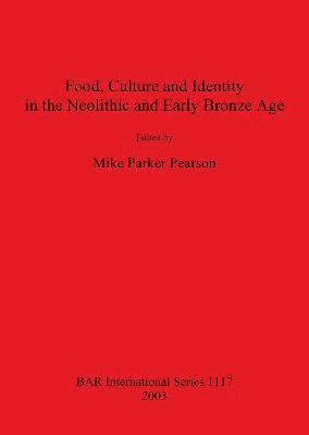 Mike Parker Pearson - Food Culture and Identity in the Neolithic and Early Bronze Age, Häftad