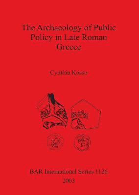 bokomslag The Archaeology of Public Policy in Late Roman Greece