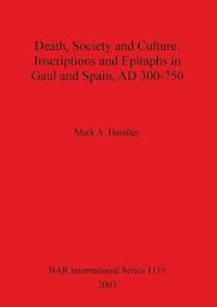 bokomslag Death Society and Culture: Inscriptions and Epitaphs in Gaul and Spain AD 300-750.