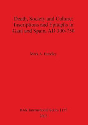 bokomslag Death Society and Culture: Inscriptions and Epitaphs in Gaul and Spain AD 300-750.
