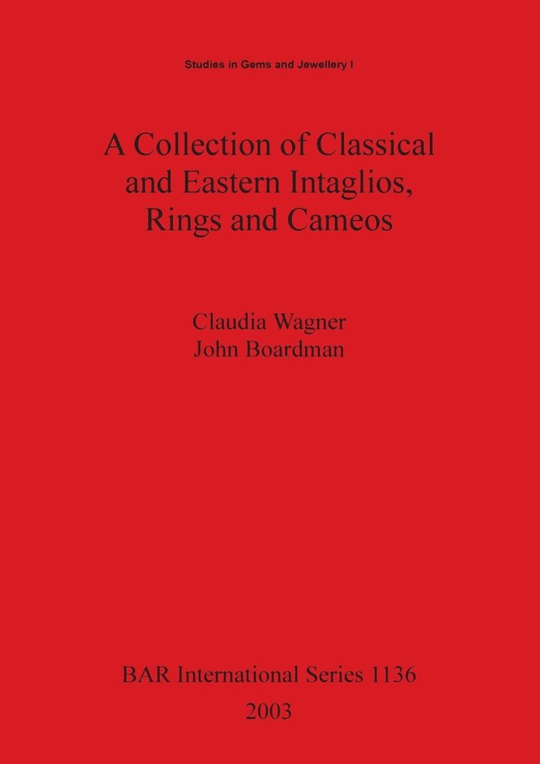 A Collection of Classical and Eastern Intaglios, Rings and Cameos: v.1 1