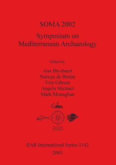 Ann Brysbaert, Natasja de Bruijn, Erin Gibson, Angela Michael, Mark Monaghan - SOMA 2002: Symposium on Mediterranean Archaeology, Häftad