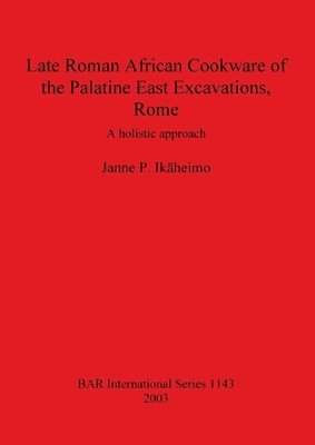 bokomslag Late Roman African Cookware of the Palatine East Excavations Rome