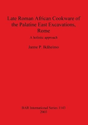 Late Roman African Cookware of the Palatine East Excavations Rome 1