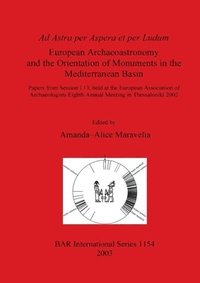 bokomslag Ad Astra per Aspera et per Ludum: European Archoastronomy and the Orientation of Monuments in the Mediterranean  Basin