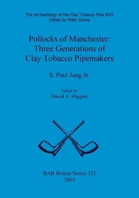 bokomslag Archaeology of the Clay Tobacco Pipe XVII. Pollocks of Manchester: Three Generations of Clay Tobacco Pipemakers