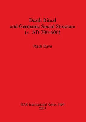 Death Ritual and Germanic Social Structure (c. AD 200-600) 1