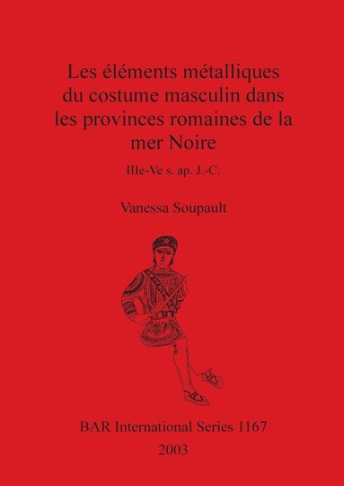 bokomslag Les éléments métalliques du costume masculin dans les provinces romaines de la mer Noire