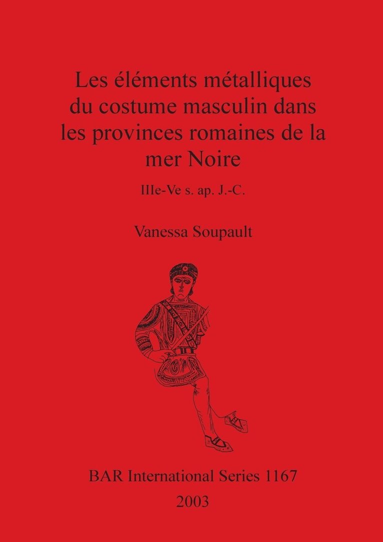 Les Elements Metalliques Du Costume Mesculin Dans Les Provinces Romaines De La Mer Noire, Iiie-Ve s. Ap.J.-C 1