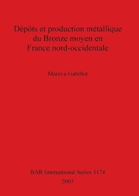 bokomslag Dpts et production mtallique du Bronze moyen en France nord-occidentale