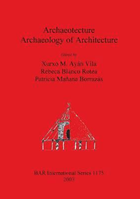 bokomslag Archaeotecture: Archaeology of Architecture