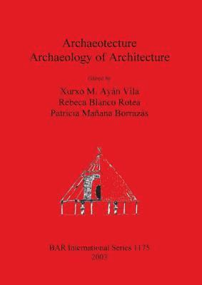 bokomslag Archaeotecture: Archaeology of Architecture