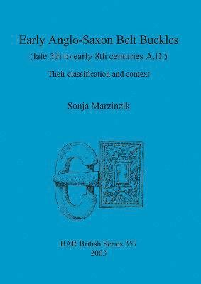 bokomslag Early Anglo-Saxon Belt Buckles (Late 5th to Early 8th Centuries A.D.)