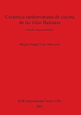 Miguel Angel Cau Ontiveros, Miguel Angel Cau Ontiveros - Cerámica tardorromana de cocina de las Islas Baleares, Häftad
