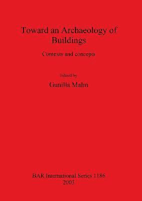 Gunilla Malm - Toward an Archaeology of Buildings, Häftad
