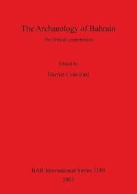 bokomslag The Archaeology of Bahrain: The British Contribution