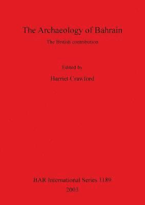 Harriet Crawford - The Archaeology of Bahrain: the British contribution, Häftad