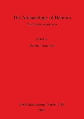 bokomslag The Archaeology of Bahrain: The British Contribution