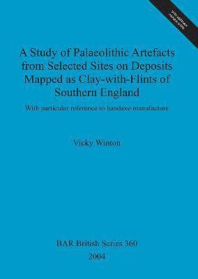 bokomslag A study of Palaeolithic artefacts from selected sites on deposits mapped as clay-with-flints of southern England