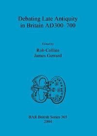 bokomslag Debating Late Antiquity in Britain AD300-700