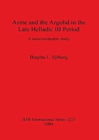 bokomslag Asine and the Argolid in the Late Helladic III Period