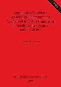 bokomslag Quantitative Identities: A Statistical Summary and Analysis of Iron Age Cemeteries in North-Eastern France 600 - 130 BC