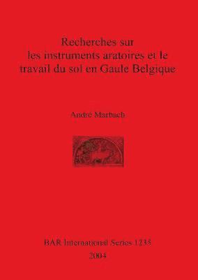 bokomslag Recherches sur les instruments aratoires et le travail du sol en Gaule Belgique