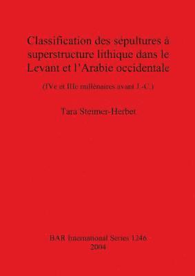 bokomslag Classification des spultures  superstructure lithique dans le Levant et l'Arabie occidentale