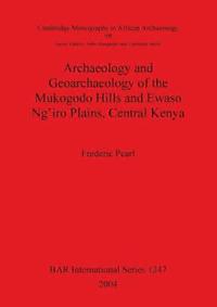 bokomslag Archaeology and Geoarchaeology of the Mukogodo Hills and Ewaso Ng'iro Plains Central Kenya