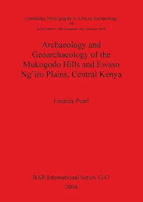 bokomslag Archaeology and Geoarchaeology of the Mukogodo Hills and Ewaso Ng'iro Plains Central Kenya
