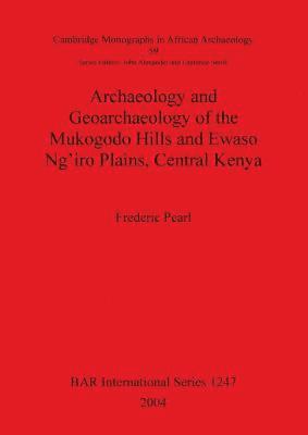 bokomslag Archaeology and Geoarchaeology of the Mukogodo Hills and Ewaso Ng'iro Plains Central Kenya