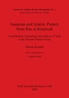 Derek Kennet - Sasanian and Islamic Pottery from Ras al-Khaimah, Häftad
