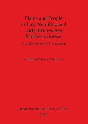 bokomslag Plants and People in Late Neolithic and Early Bronze Age Northern Greece