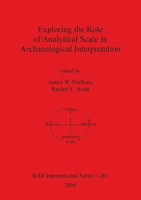 bokomslag Exploring the Role of Analytical Scale in Archaeological Interpretation