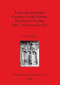 bokomslag Local and Imported Ceramics in the Roman Province of Scythia (4th - 6th centuries AD)