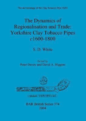 The Archaeology of the Clay Tobacco Pipe XVIII. The Dynamics of Regionalisation and Trade: Yorkshire Clay Tobacco Pipes c1600-1800 1