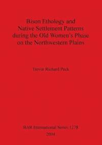 bokomslag Bison Ethology and Native Settlement Patterns During the Old Women's Phase on the Northwestern Plains