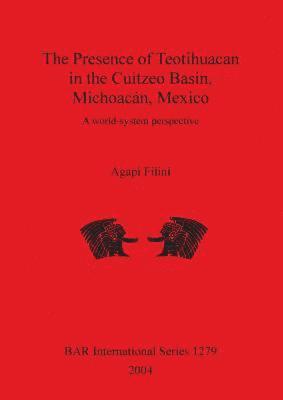 The Presence of Teotihuacan in the Cuitzeo Basin Michoacan Mexico 1