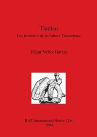 bokomslag Tlatilco: Los herederos de la Cultura Tenocelome
