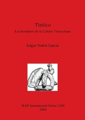 bokomslag Tlatilco: Los herederos de la Cultura Tenocelome