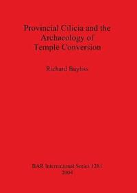 bokomslag Provincial Cilicia and the Archaeology of Temple Conversion