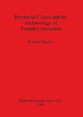 bokomslag Provincial Cilicia and the Archaeology of Temple Conversion