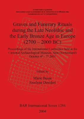 Marie Besse, Jocelyne Desideri - Graves and Funerary Rituals during the Late Neolithic and the Early Bronze Age in Europe (2700 - 2000 BC), Häftad