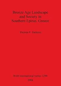 bokomslag Bronze Age Landscape and Society in Southern Epirus Greece