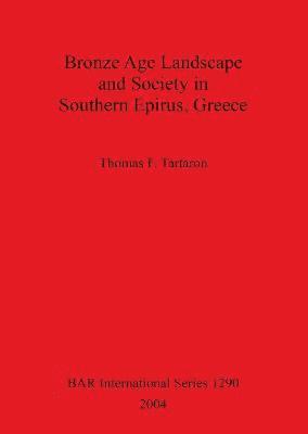 Bronze Age Landscape and Society in Southern Epirus Greece 1